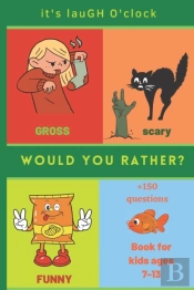 It'S Laugh O'Clock - Would You Rather Book For Kids Ages 7-13