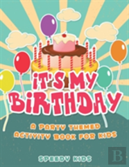 It'S My Birthday! A Party Themed Activity Book For Kids