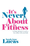 It'S Never About The Fitness - 11 Daily Rituals To Create A Love-Affair With Your Body
