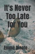 It'S Never Too Late For You