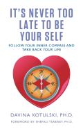 It'S Never Too Late To Be Your Self