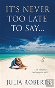 It'S Never Too Late To Say...