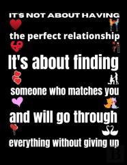 It'S Not About Having The Perfect Relationship. It'S About Finding Someone Who Matches You And Will Go Through Everything Without Giving Up
