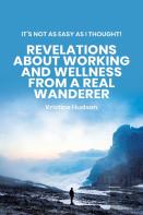 It'S Not As Easy As I Thought! Revelations About Working And Wellness From A Real Wanderer