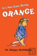 It'S Not Easy Being Orange