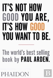 It'S Not How Good You Are, It'S How Good You Want To Be