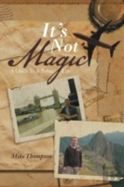 It'S Not Magic: A Guide To A Better Life.