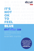 Its Not Ok To Feel Blue & Other Lies