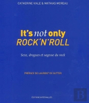 It'S Not Only Rock'N'Roll ; Sexe, Drogues Et Sagesse Du Rock