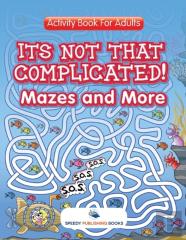 Its Not That Complicated! Mazes And More