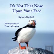 It'S Not That Nose Upon Your Face