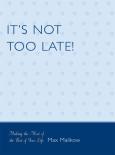 It'S Not Too Late!