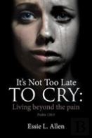 It'S Not Too Late To Cry