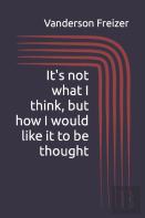 It'S Not What I Think, But How I Would Like It To Be Thought