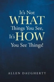 It'S Not What Things You See, It'S How You See Things!