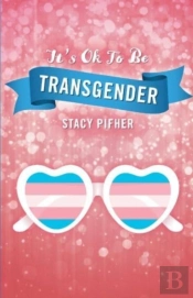 It'S Ok To Be Transgender