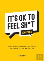 It'S Ok To Feel Sh*T (Sometimes)