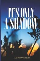 It'S Only A Shadow