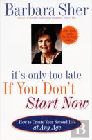 It'S Only Too Late If You Don'T Start Now