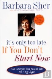 It'S Only Too Late If You Don'T Start Now