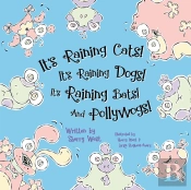 It'S Raining Cats! It'S Raining Dogs! It'S Raining Bats! And Pollywogs!