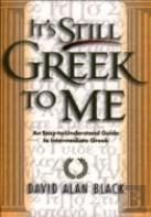 It`S Still Greek To Me Â€“ An Easyâ€“Toâ€“Understand Guide To Intermediate Greek