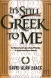 It`S Still Greek To Me Â€“ An Easyâ€“Toâ€“Understand Guide To Intermediate Greek