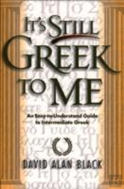 Bertrand.pt - It`S Still Greek To Me Â€“ An Easyâ€“Toâ€“Understand Guide To Intermediate Greek