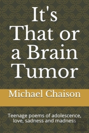It'S That Or A Brain Tumor: Teenage Poem