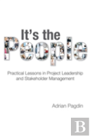 It'S The People: Practical Lessons In Project Leadership And Stakeholder Management