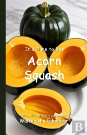It'S Time To Eat Acorn Squash