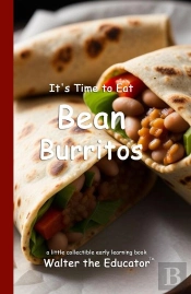 It'S Time To Eat Bean Burritos