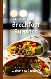 It'S Time To Eat Breakfast Burritos