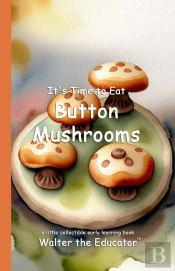 It'S Time To Eat Button Mushrooms