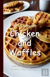It'S Time To Eat Chicken And Waffles