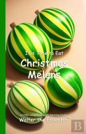 It'S Time To Eat Christmas Melons