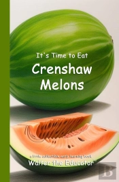 It'S Time To Eat Crenshaw Melons
