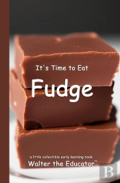 It'S Time To Eat Fudge