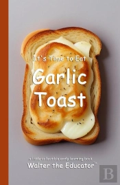 It'S Time To Eat Garlic Toast
