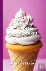 It'S Time To Eat Ice Cream Cone Cupcakes