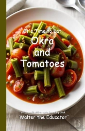 It'S Time To Eat Okra And Tomatoes