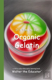 It'S Time To Eat Organic Gelatin