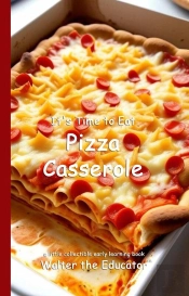 It'S Time To Eat Pizza Casserole