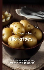 It'S Time To Eat Potatoes
