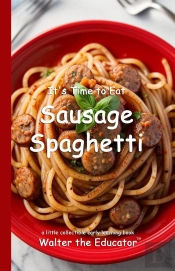 It'S Time To Eat Sausage Spaghetti