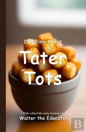 It'S Time To Eat Tater Tots
