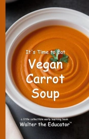 It'S Time To Eat Vegan Carrot Soup