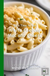It'S Time To Eat White Cheddar Mac And Cheese