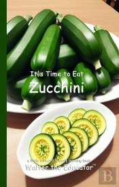 It'S Time To Eat Zucchini