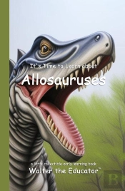 It'S Time To Learn About Allosauruses